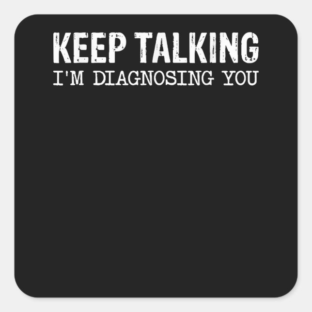 Adesivo Quadrado Keep Talking I'm Diagnosing You Speech Therapist P (Frente)