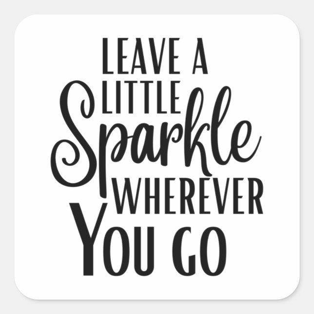 Adesivo Quadrado 'Leave a Little Sparkle Wherever You Go' Quote (Frente)