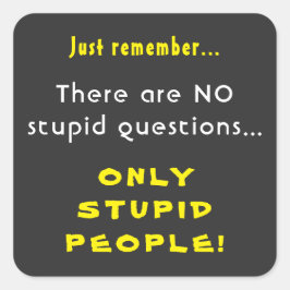 Adesivo Quadrado Lembre-se de nenhuma pergunta estúpida apenas Pess