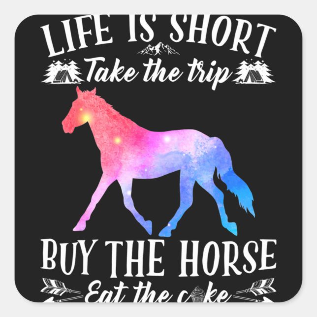 Adesivo Quadrado Life Is Short Take The Trip Buy The Horse (Frente)