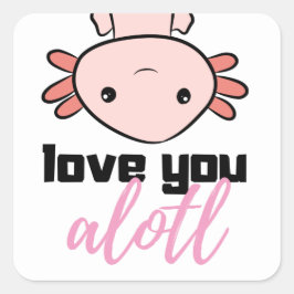 Adesivo Quadrado lustiges und süßes Axolotl - love you a lotl 