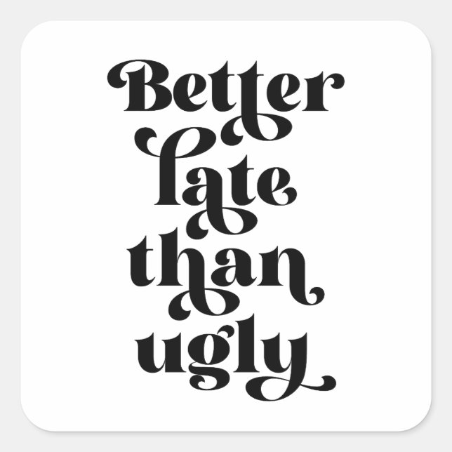 Adesivo Quadrado Mais Tarde Que Feia (Frente)