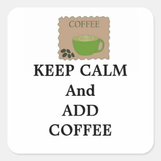 Adesivo Quadrado Mantenha a Calma e Adicione Café