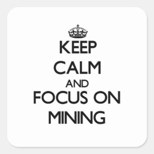 Adesivo Quadrado Mantenha a calma e concentre-se na mineração