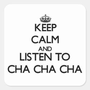 Adesivo Quadrado Mantenha a calma e escute o CHA-CHA-CHA