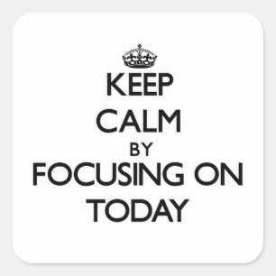 Adesivo Quadrado Mantenha a calma focando no Hoje