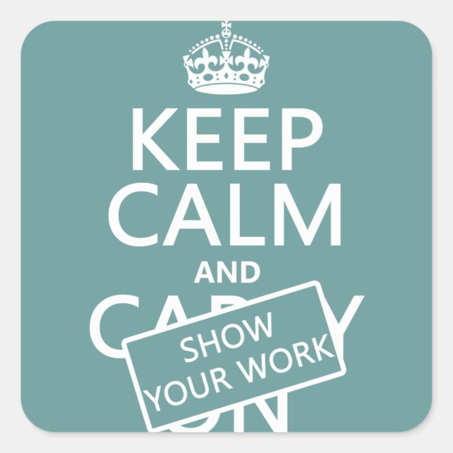 Adesivo Quadrado Mantenha calma e mostre seu trabalho (qualquer cor (Frente)