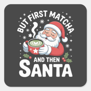 Adesivo Quadrado Mas Primeiro Matcha e Depois Papai Noel Natal