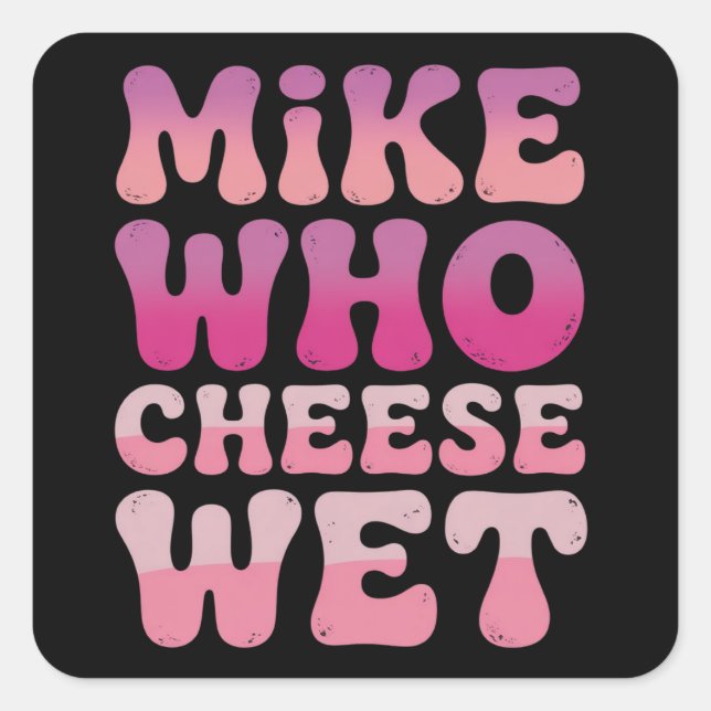 Adesivo Quadrado Mike who Cheese Wet Inappropriate Adult Humor Meme (Frente)