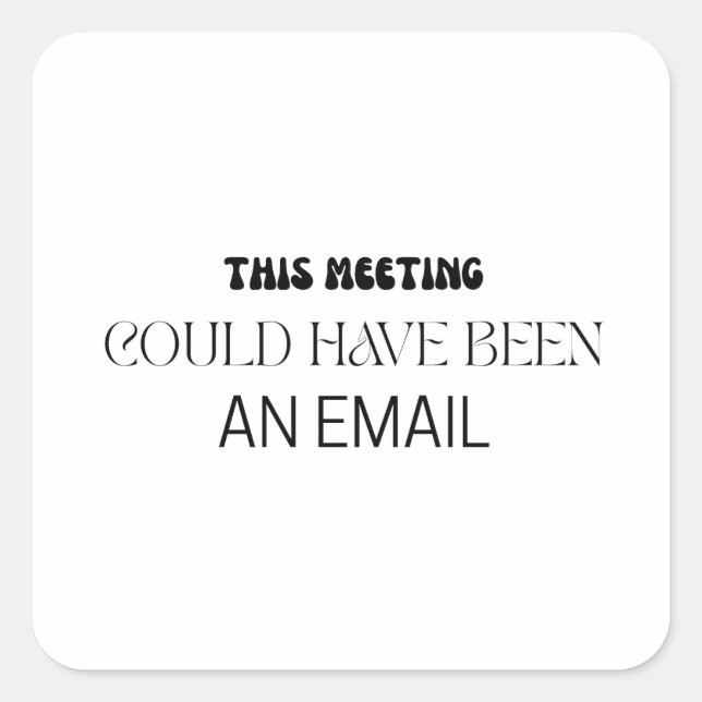 Adesivo Quadrado Minimalist This Meeting Could Have Been An Email (Frente)