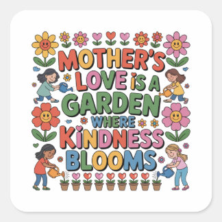 Adesivo Quadrado Mother’s Love Is A Garden Where Kindness Blooms
