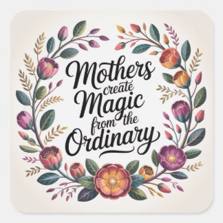 Adesivo Quadrado Mothers Create Magic From The Ordinary