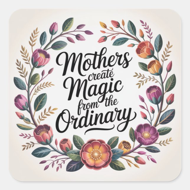 Adesivo Quadrado Mothers Create Magic From The Ordinary (Frente)