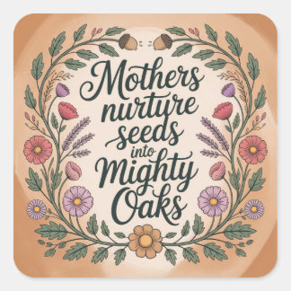Adesivo Quadrado Mothers Nurture Seeds Into Mighty Oaks