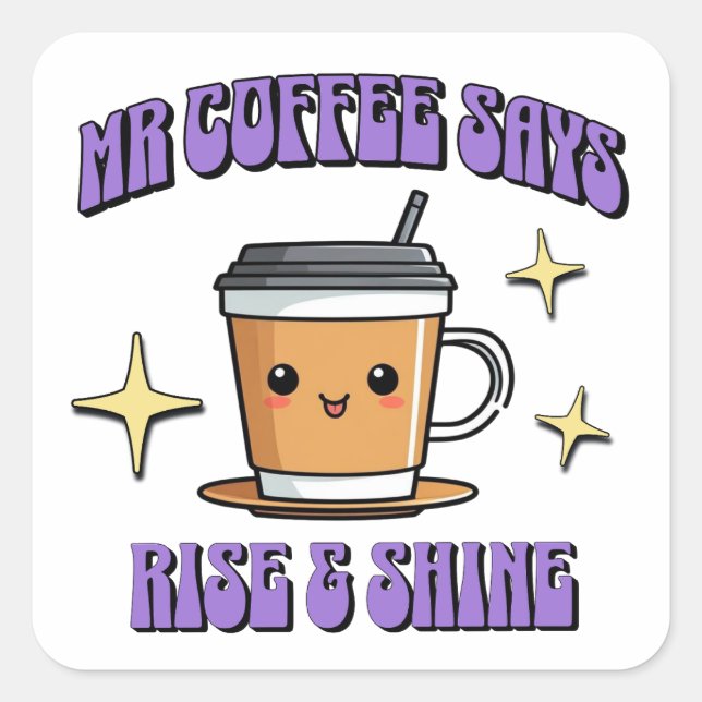 Adesivo Quadrado Mr Coffee Says Rise & Shine (Frente)