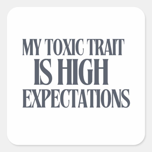 Adesivo Quadrado My Toxic Trait: High Expectations (Frente)