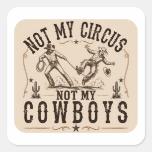 Adesivo Quadrado Não é Meu Circo, Não são Meus Cowboys Farto West