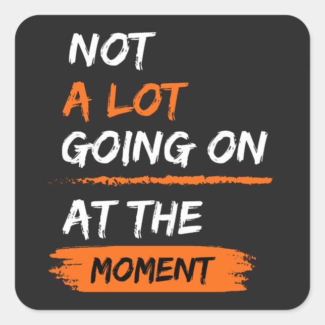 Adesivo Quadrado Não Há Muito A Acontecer Neste Momento, Engraçada  (Frente)
