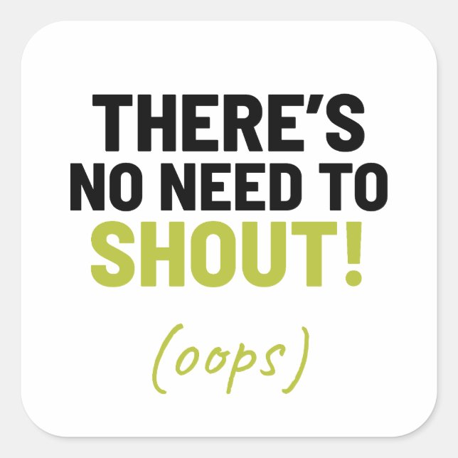 Adesivo Quadrado Não Há Necessidade de Gritar Piada Engraçada (Frente)
