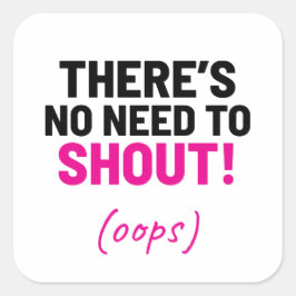 Adesivo Quadrado Não há necessidade de gritar Piadas engraçadas