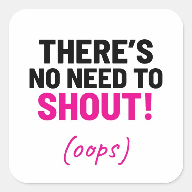 Adesivo Quadrado Não há necessidade de gritar Piadas engraçadas (Frente)