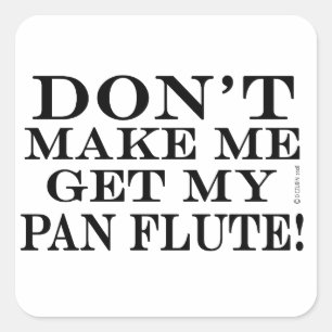 Adesivo Quadrado Não me faça pegar meu Pan Flute