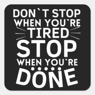 Adesivo Quadrado Não Parar quando estiver cansado Parar quando term