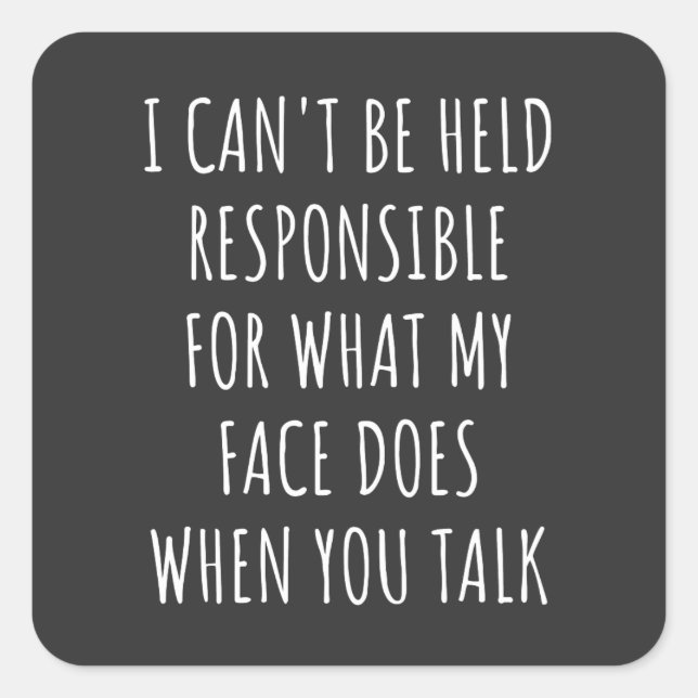Adesivo Quadrado não posso ser responsabilizado pelo que meu rosto  (Frente)