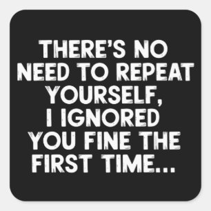 Adesivo Quadrado Não Precisa Repetir Você Mesmo Eu Ignorei Você Dit