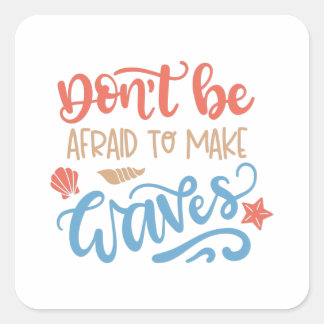 Adesivo Quadrado Não tenha medo de fazer ondas
