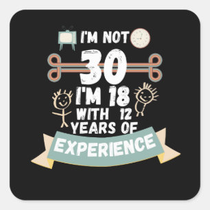 Adesivo Quadrado Não tenho 30 anos, tenho 18 anos com 12 experiênci
