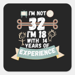 Adesivo Quadrado Não tenho 32 anos, tenho 18 anos, com 14 anos de e