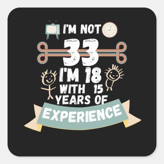 Adesivo Quadrado Não tenho 33 anos, tenho 18 anos com 15 experiênci (Frente)