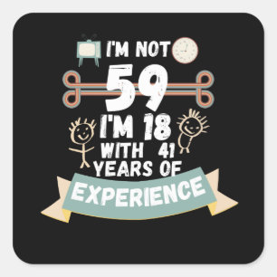 Adesivo Quadrado Não tenho 59 anos, tenho 18 anos com 41 experiênci