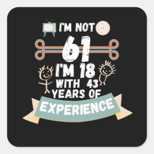 Adesivo Quadrado Não tenho 61 anos, tenho 18 anos com 43 experiênci
