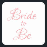 Adesivo Quadrado Noiva de ser Bonito com o Chic Elegante de Script<br><div class="desc">Bonito escrita rosa simples,  mas elegante autocolante "Bride-to-Be".  Use para decoração,  convites de chá de panela,  embrulho de presentes,  etc. Tão bonito e doce.</div>