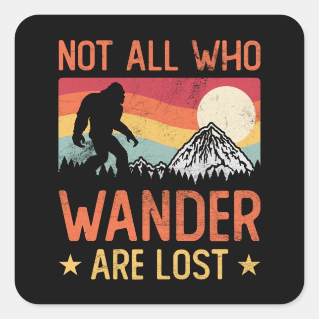 Adesivo Quadrado Not All Who Wander Are Lost Cool Bigfoot (Frente)