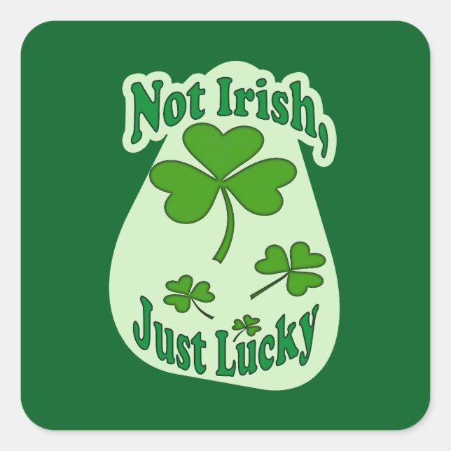 Adesivo Quadrado Not Irish Just Lucky St Patrick’s Day -Autocolante (Frente)