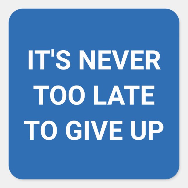 Adesivo Quadrado Nunca é tarde demais para desistir - azuis e engra (Frente)