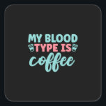 Adesivo Quadrado Nurse Gift | My Blood Type Is Coffee<br><div class="desc">Nurse Gift | My Blood Type Is Coffee</div>