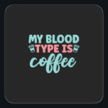 Adesivo Quadrado Nurse Gift | My Blood Type Is Coffee<br><div class="desc">Nurse Gift | My Blood Type Is Coffee</div>