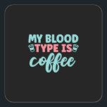 Adesivo Quadrado Nurse Gift | My Blood Type Is Coffee<br><div class="desc">Nurse Gift | My Blood Type Is Coffee</div>