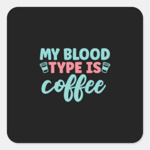 Adesivo Quadrado Nurse Gift   My Blood Type Is Coffee