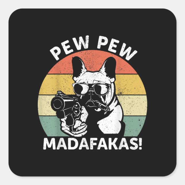 Adesivo Quadrado O Bulldog Francês Pew Pew Madafakas Pew Louco (Frente)