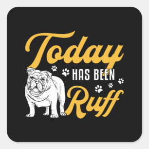 Adesivo Quadrado O Bulldog Inglês Hoje Foi Ruff Vintage Engraçado