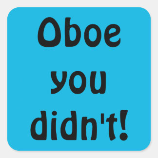 Adesivo Quadrado Oboe, você não fez palitos