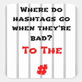 Adesivo Quadrado Onde as hashtags vão quando são más?