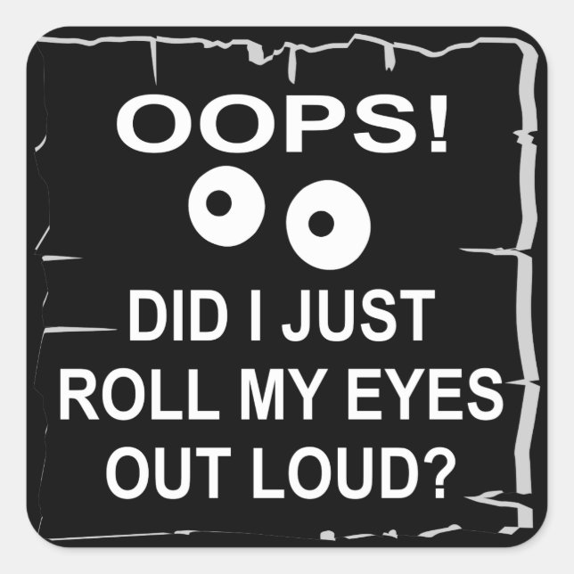 Adesivo Quadrado Oops, Acabei De Rolar Meus Olhos Em Alto Volume ©  (Frente)