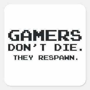 Adesivo Quadrado Os Gamers não morrem. Eles Respawn.