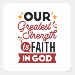 Adesivo Quadrado Our Greatest Strength Is Faith in God Quote